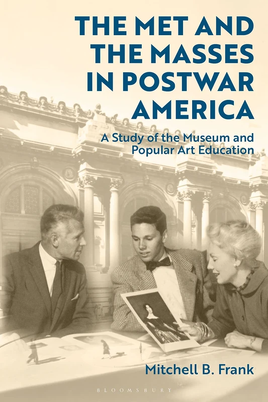The Met and the Masses in Postwar America: A Study of Popular Art Education by the Museum: A Study of the Museum and Popular Art Education - Image 1