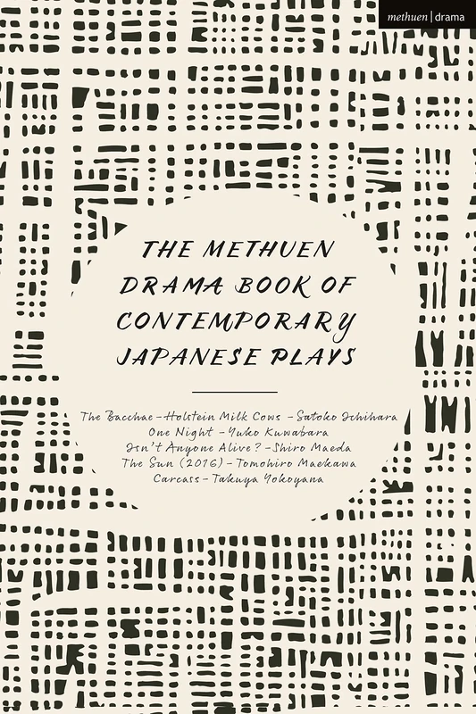 Methuen Drama Book of Contemporary Japanese Plays, The: The Bacchae-Holstein Milk Cows; One Night; Isn't Anyone Alive?; The Sun; Carcass: 34 (Methuen Drama Play Collections)