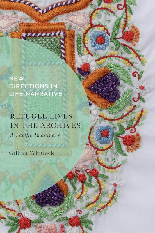 Refugee Lives in the Archives: A Pacific Imaginary (New Directions in Life Narrative)