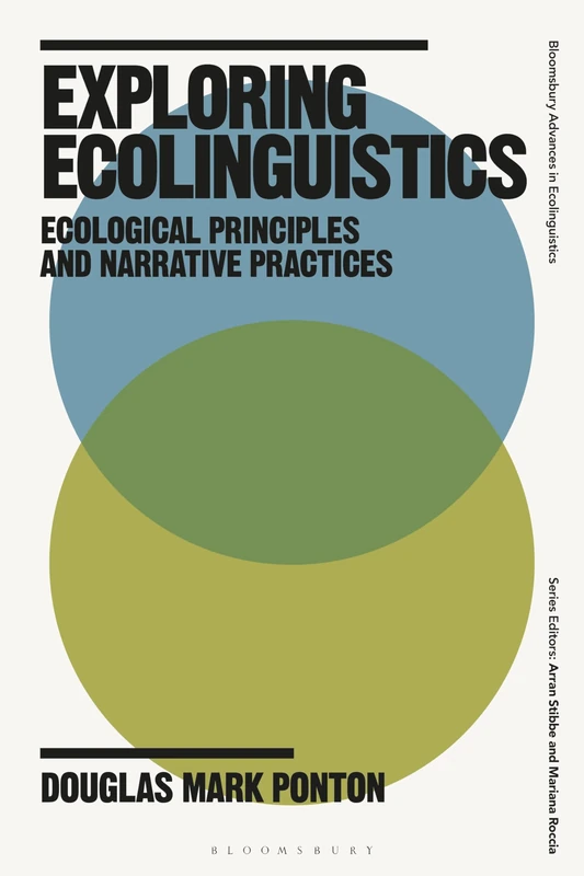 Exploring Ecolinguistics: Ecological Principles and Narrative Practices (Bloomsbury Advances in Ecolinguistics)