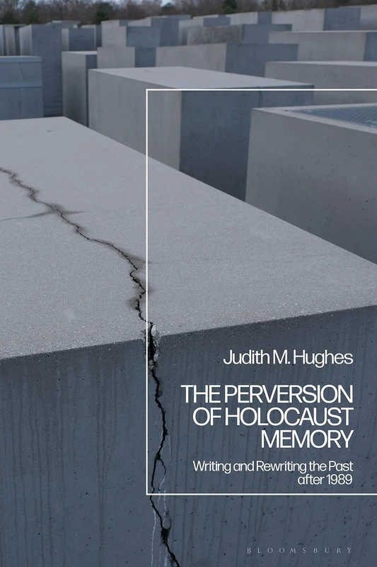 Perversion of Holocaust Memory, The: Writing and Rewriting the Past after 1989