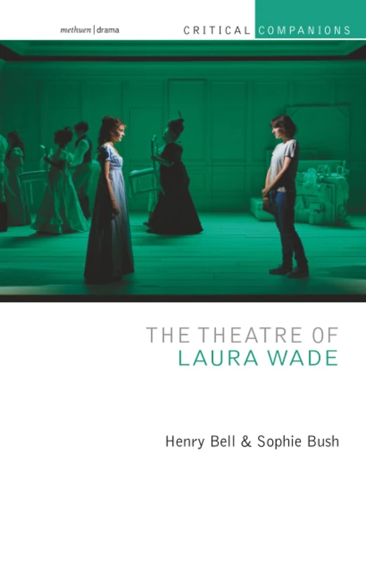 Theatre of Laura Wade, The (Critical Companions)