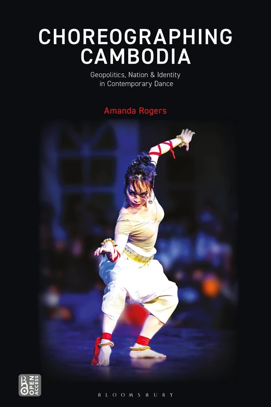Choreographing Cambodia: Geopolitics, Nation & Identity in Contemporary Dance