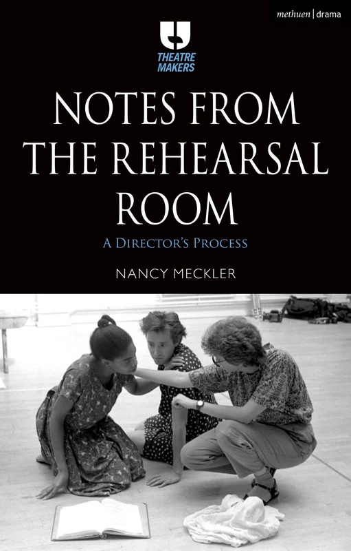Notes from the Rehearsal Room: A Director’s Process (Theatre Makers)