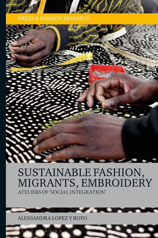 Sustainable Fashion, Migrants, Embroidery: Ateliers of 'Social Integration' (Dress and Fashion Research)