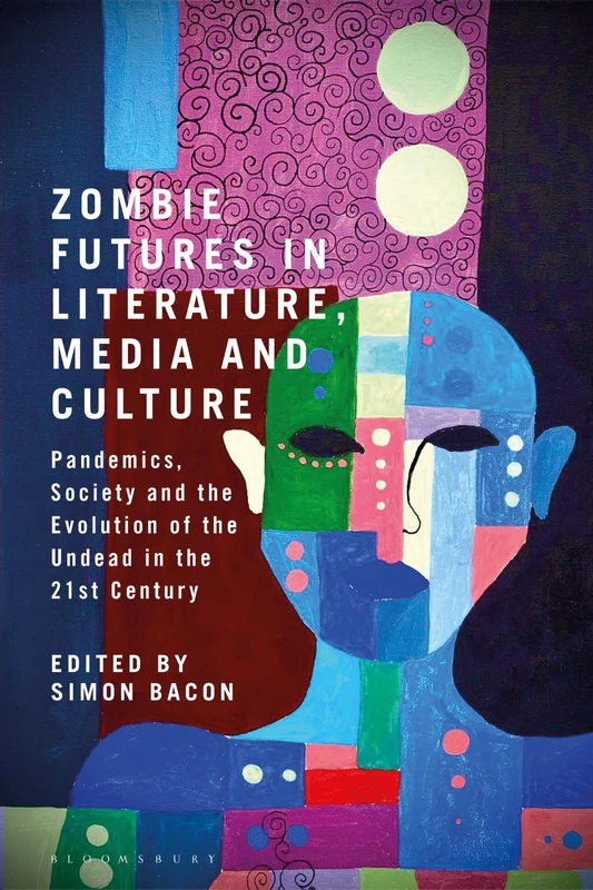 Zombie Futures in Literature, Media and Culture: Pandemics, Society and the Evolution of the Undead in the 21st Century