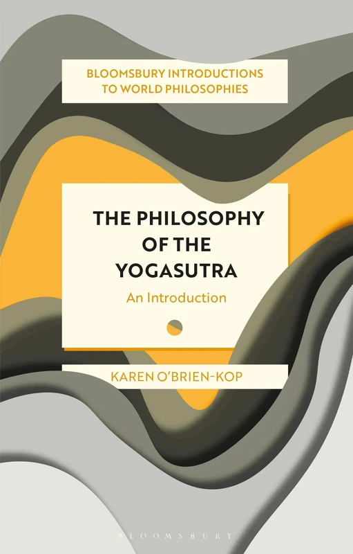 Philosophy of the Yogasutra, The: An Introduction (Bloomsbury Introductions to World Philosophies)
