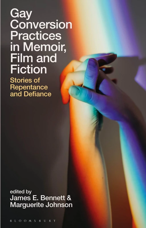 Bloomsbury Gay Conversion Practices in Memoir, Film and Fiction