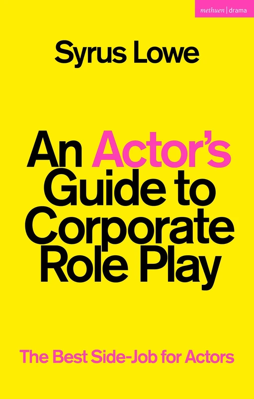 Actor’s Guide to Corporate Role Play, An: The Best Side-Job for Actors