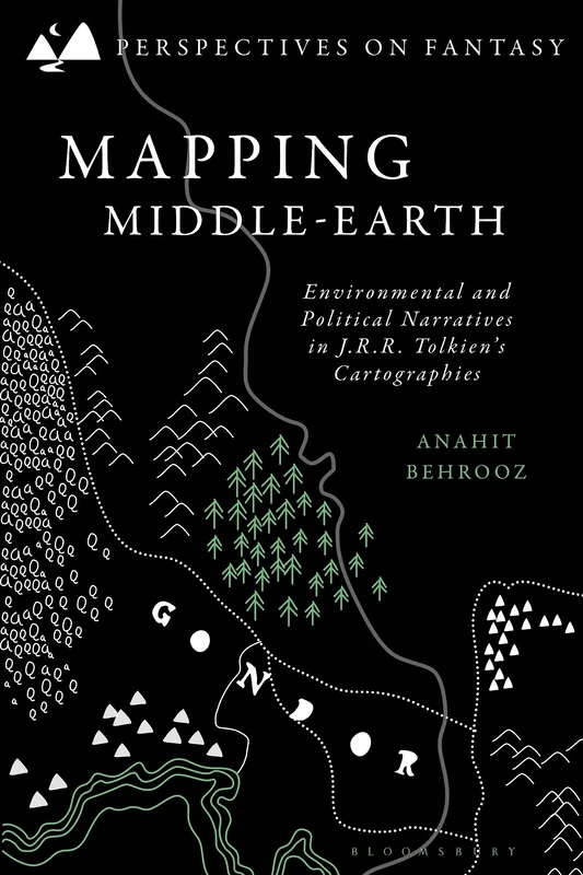 Mapping Middle-earth: Environmental and Political Narratives in J. R. R. Tolkien's Cartographies (Perspectives on Fantasy)