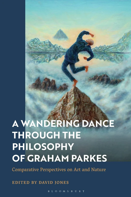 Wandering Dance through the Philosophy of Graham Parkes, A: Comparative Perspectives on Art and Nature