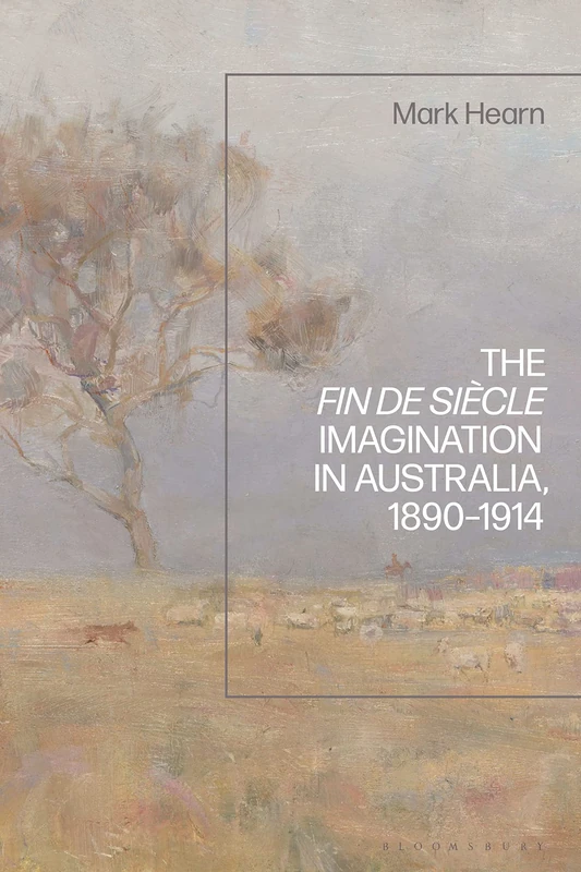 Fin de Siècle Imagination in Australia, 1890-1914, The