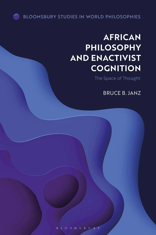 African Philosophy and Enactivist Cognition: The Space of Thought (Bloomsbury Studies in World Philosophies) - Image 1