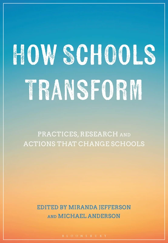 How Schools Transform: Practices, Research and Actions that Change Schools