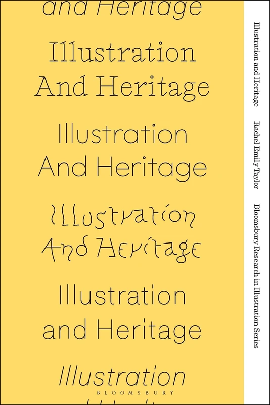 Illustration and Heritage (Bloomsbury Research in Illustration Series)