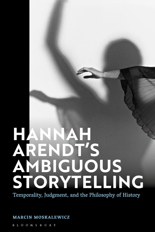 Hannah Arendt’s Ambiguous Storytelling: Temporality, Judgment, and the Philosophy of History