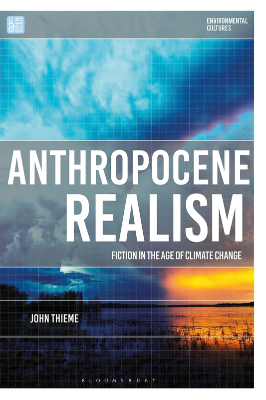 Anthropocene Realism: Fiction in the Age of Climate Change (Environmental Cultures)