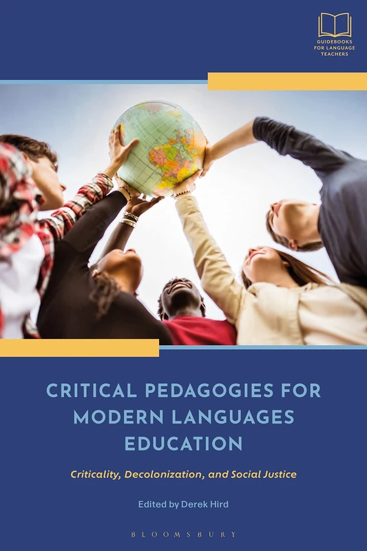 Critical Pedagogies for Modern Languages Education: Criticality, Decolonization, and Social Justice (Bloomsbury Guidebooks for Language Teachers)