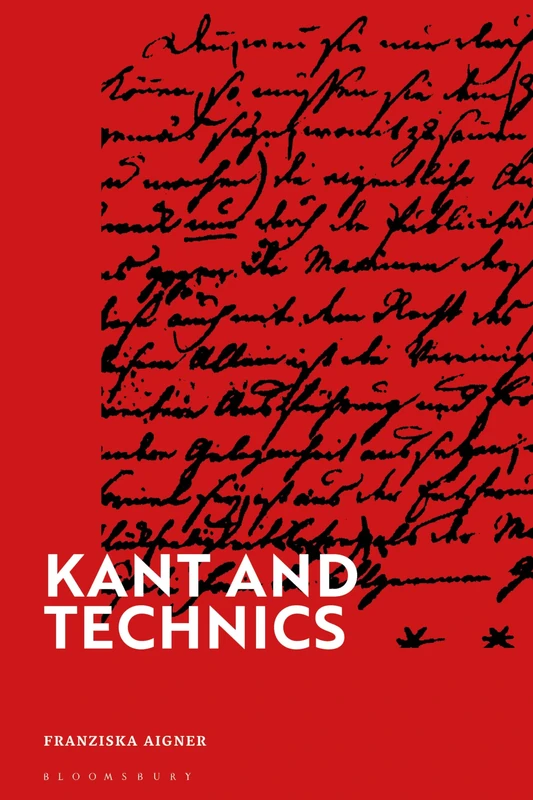 Kant and Technics: From the Critique of Pure Reason to the Opus Postumum