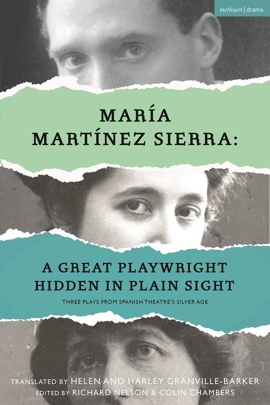 María Martínez Sierra: A Great Playwright Hidden in Plain Sight: Three Plays from Spanish Theatre's Silver Age: 15 (Methuen Drama Play Collections)