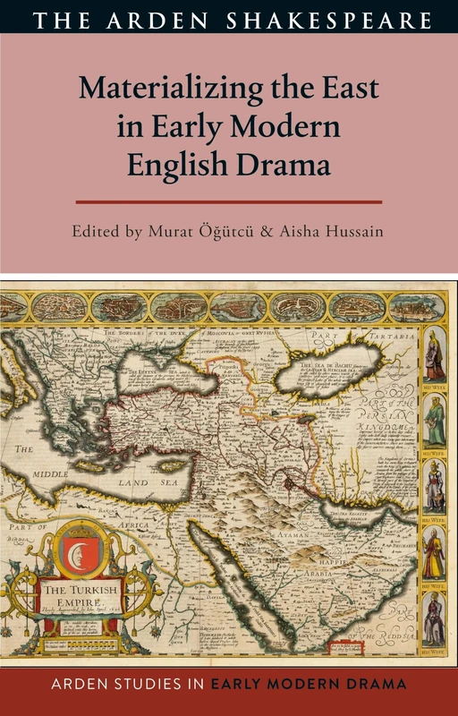 Materializing the East in Early Modern English Drama (Arden Studies in Early Modern Drama)