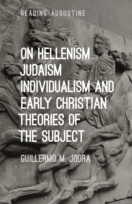 On Hellenism, Judaism, Individualism, and Early Christian Theories of the Subject (Reading Augustine)