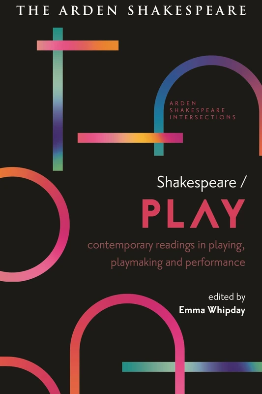 Arden Shakespeare Contemporary Readings in Playing and Performance