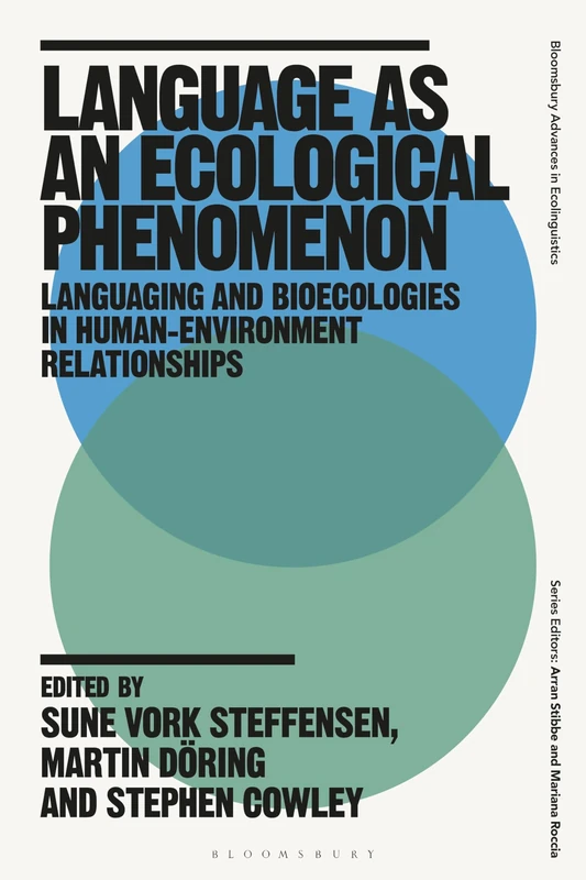 Language as an Ecological Phenomenon: Languaging and Bioecologies in Human-Environment Relationships (Bloomsbury Advances in Ecolinguistics)