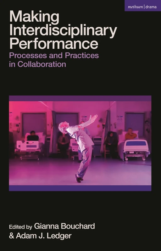 Making Interdisciplinary Performance: Processes and Practices in Collaboration