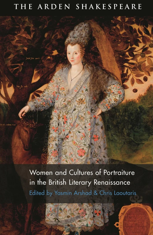 Women and Cultures of Portraiture in the British Literary Renaissance (Arden Studies in Early Modern Material Culture)