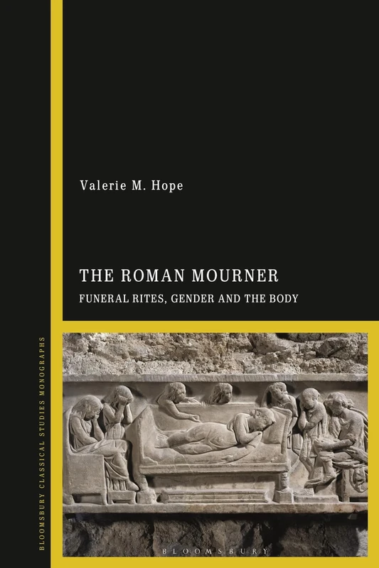Roman Mourner, The: Funeral Rites, Gender and the Body