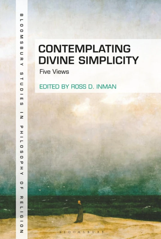 Contemplating Divine Simplicity: Five Views (Bloomsbury Studies in Philosophy of Religion)