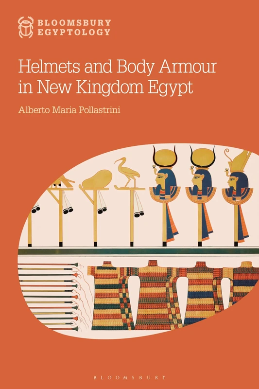 Helmets and Body Armour in New Kingdom Egypt (Bloomsbury Egyptology)