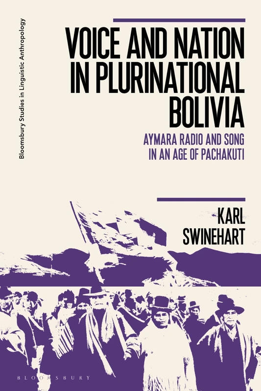 Voice and Nation in Plurinational Bolivia: Aymara Radio and Song in an Age of Pachakuti (Bloomsbury Studies in Linguistic Anthropology) - Image 1