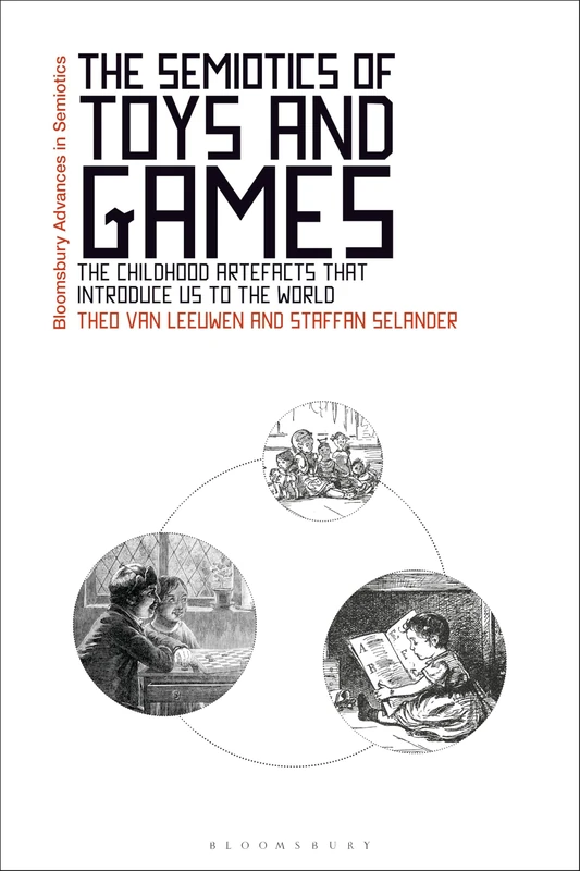 Semiotics of Toys and Games, The: The Childhood Artefacts that Introduce Us to the World (Bloomsbury Advances in Semiotics)