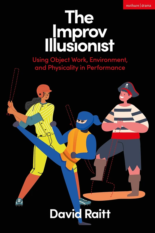 Improv Illusionist, The: Using Object Work, Environment, and Physicality in Performance