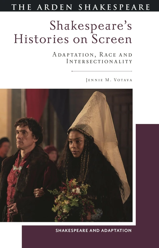 Shakespeare’s Histories on Screen: Adaptation, Race and Intersectionality (Shakespeare and Adaptation)