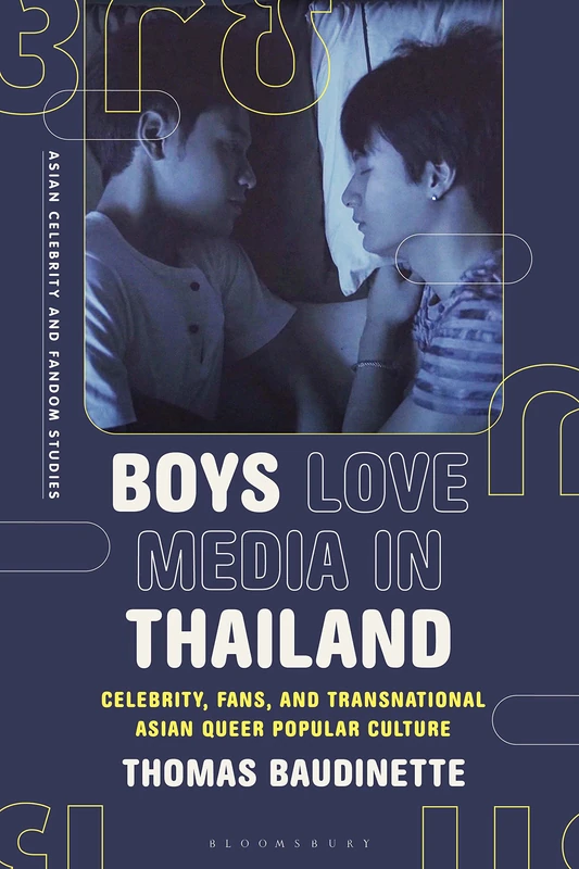 Boys Love Media in Thailand: Celebrity, Fans, and Transnational Asian Queer Popular Culture (Asian Celebrity and Fandom Studies)