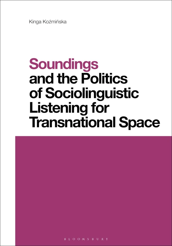 Soundings and the Politics of Sociolinguistic Listening for Transnational Space (Contemporary Studies in Linguistics)