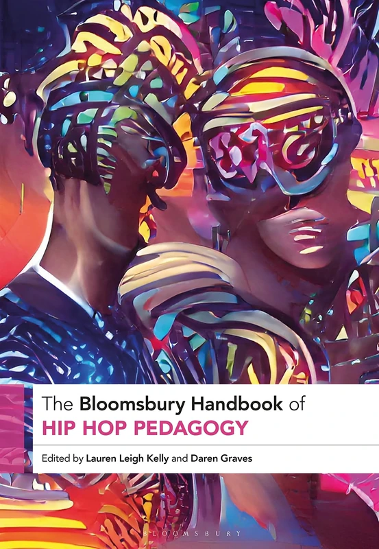 The Bloomsbury Handbook of Hip Hop Pedagogy (Bloomsbury Handbooks)