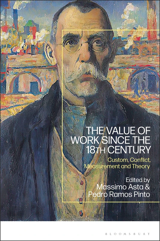 Value of Work since the 18th Century, The: Custom, Conflict, Measurement and Theory