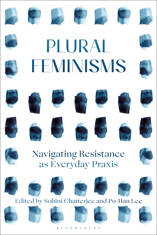 Plural Feminisms: Navigating Resistance as Everyday Praxis