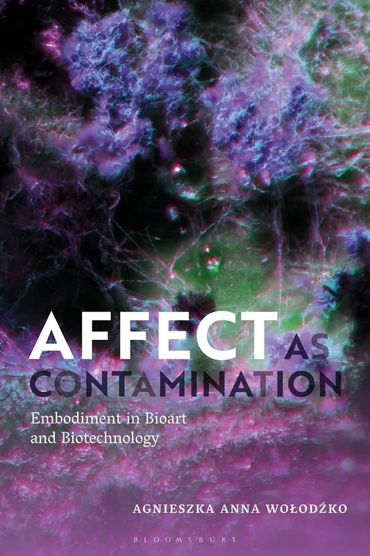 Affect as Contamination: Embodiment in Bioart and Biotechnology - Image 1