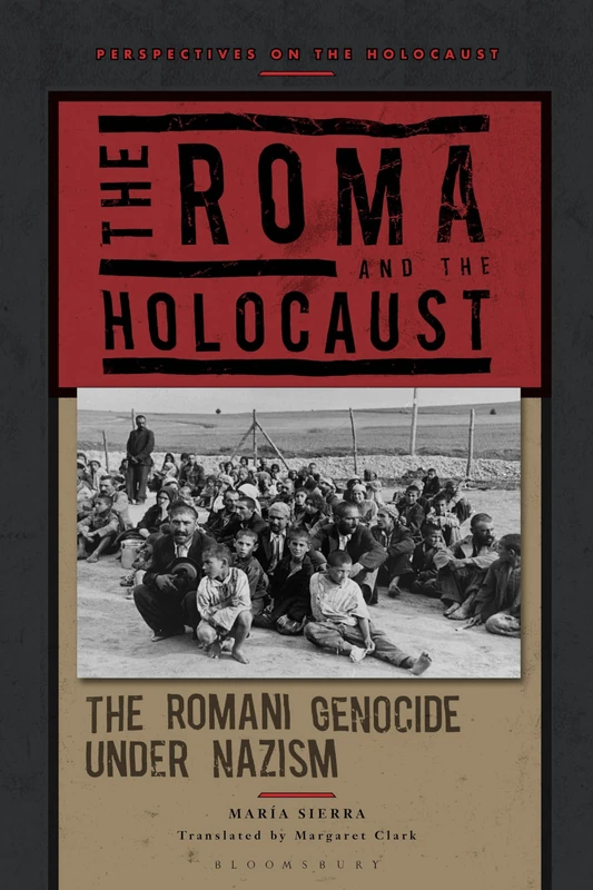 Roma and the Holocaust, The: The Romani Genocide under Nazism (Perspectives on the Holocaust)