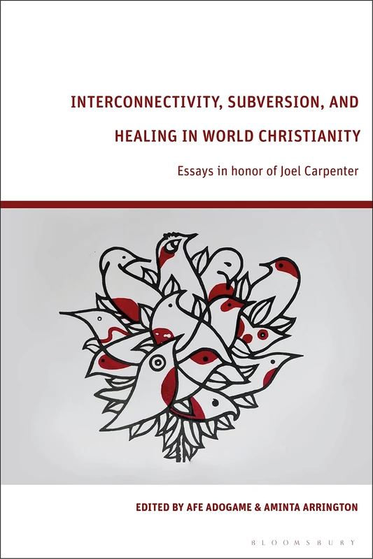 Interconnectivity, Subversion, and Healing in World Christianity: Essays in honor of Joel Carpenter - Image 1