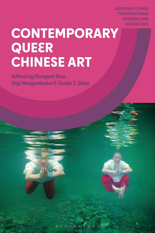 Contemporary Queer Chinese Art (Queering China: Transnational Genders and Sexualities)