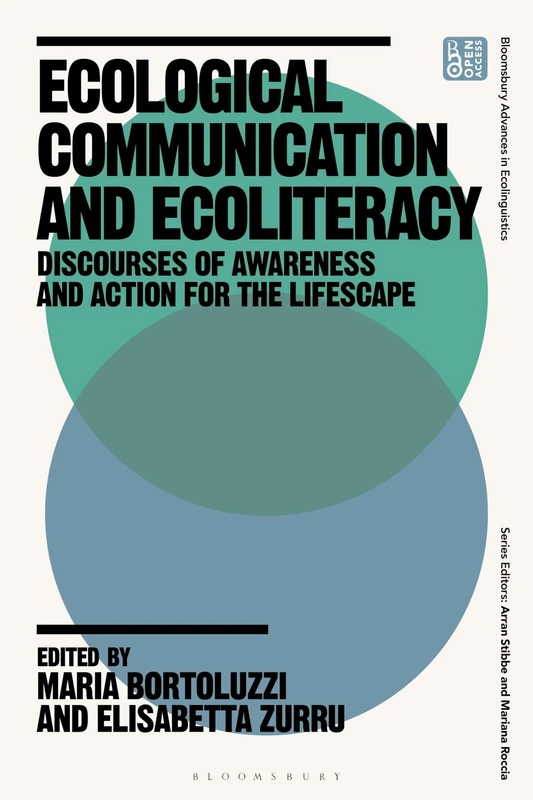 Ecological Communication and Ecoliteracy: Discourses of Awareness and Action for the Lifescape (Bloomsbury Advances in Ecolinguistics)