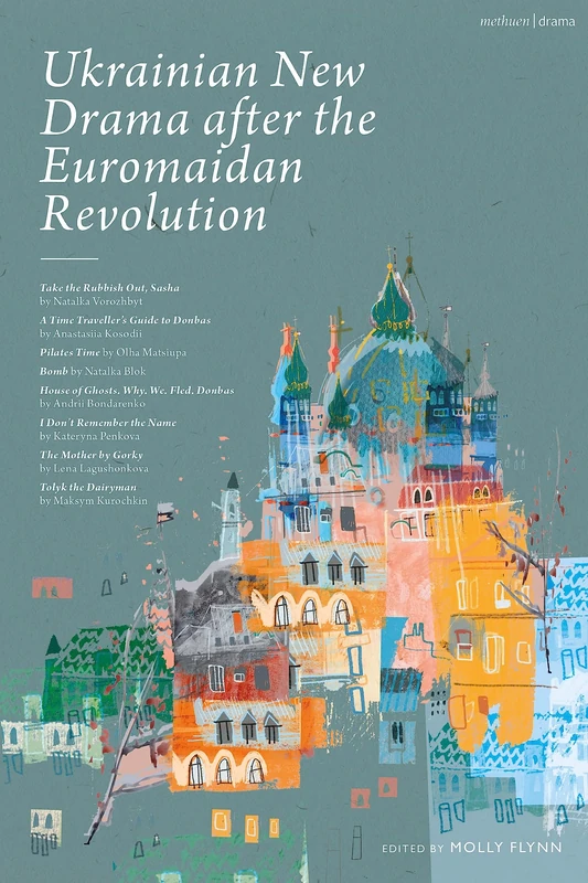 Ukrainian New Drama after the Euromaidan Revolution: Take the Rubbish Out, Sasha; A Time Traveller's Guide to Donbas; Pilates Time; Bomb; House of ... Name; The Mother by Gorky; Tolyk the Diaryman - Image 1