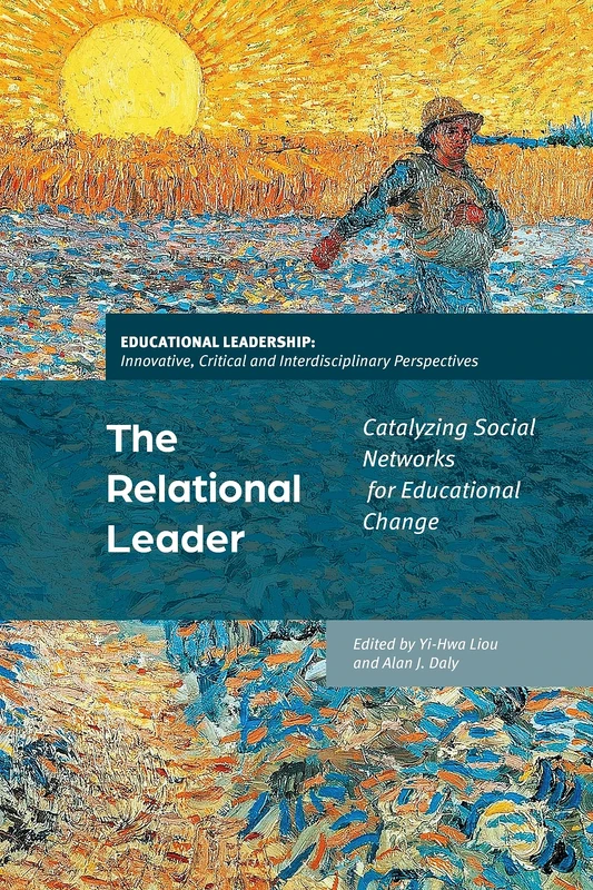 Relational Leader, The: Catalyzing Social Networks for Educational Change (Educational Leadership: Innovative, Critical and Interdisciplinary Perspectives)