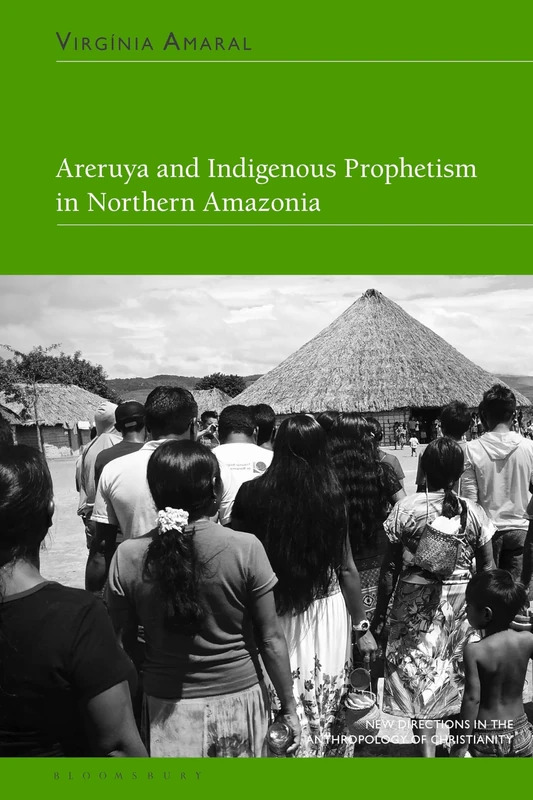 Areruya and Indigenous Prophetism in Northern Amazonia (New Directions in the Anthropology of Christianity)
